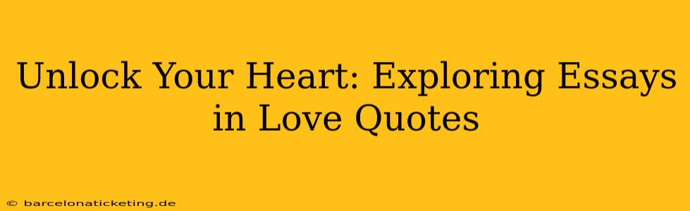Unlock Your Heart: Exploring Essays in Love Quotes