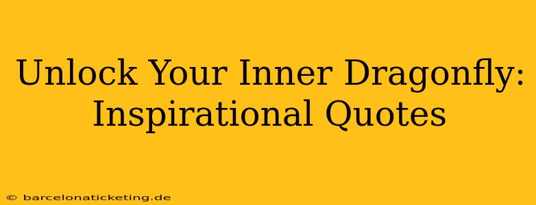 Unlock Your Inner Dragonfly: Inspirational Quotes