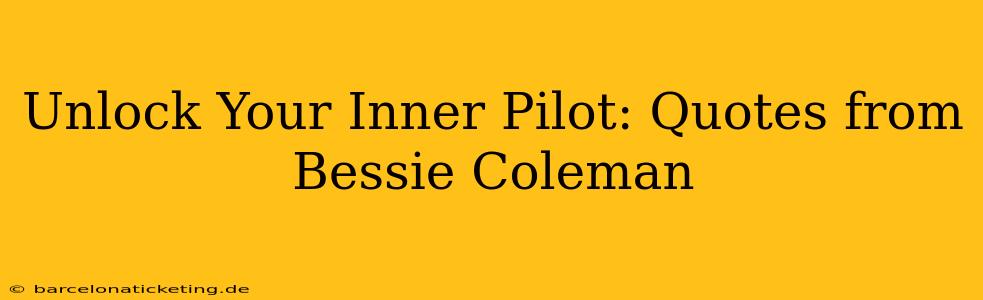 Unlock Your Inner Pilot: Quotes from Bessie Coleman