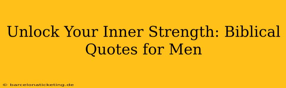 Unlock Your Inner Strength: Biblical Quotes for Men