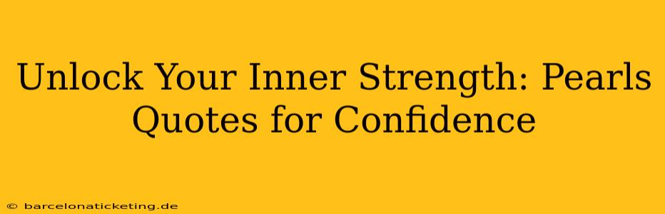 Unlock Your Inner Strength: Pearls Quotes for Confidence
