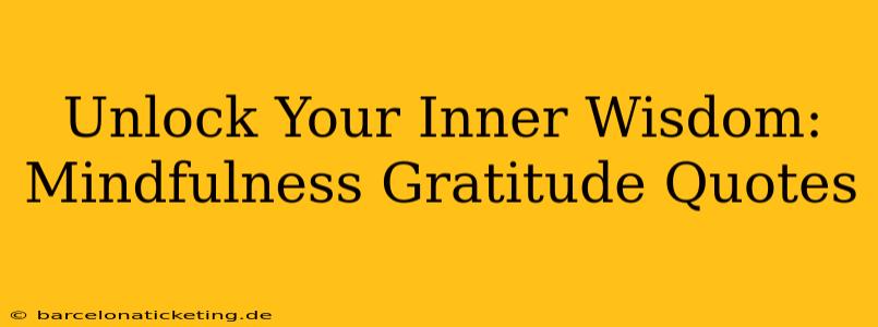 Unlock Your Inner Wisdom: Mindfulness Gratitude Quotes
