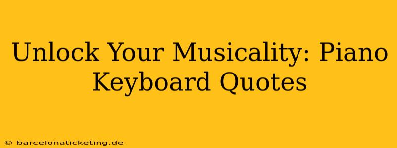 Unlock Your Musicality: Piano Keyboard Quotes