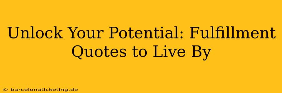 Unlock Your Potential: Fulfillment Quotes to Live By