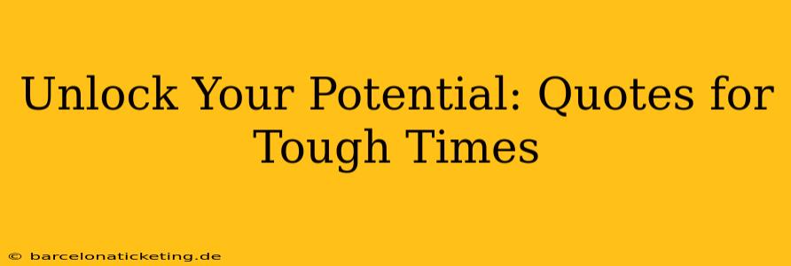 Unlock Your Potential: Quotes for Tough Times