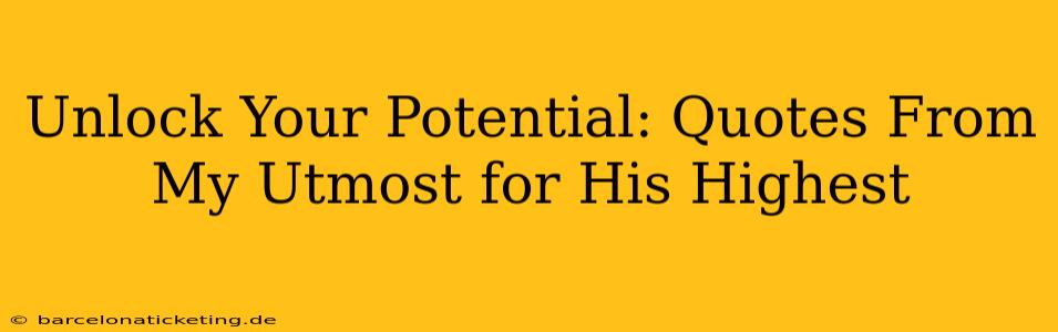 Unlock Your Potential: Quotes From My Utmost for His Highest