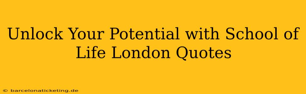 Unlock Your Potential with School of Life London Quotes