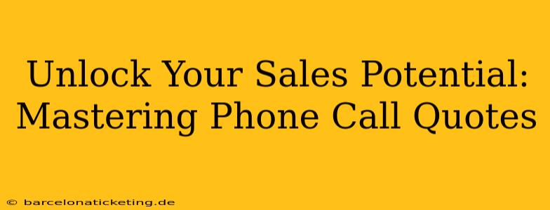 Unlock Your Sales Potential: Mastering Phone Call Quotes