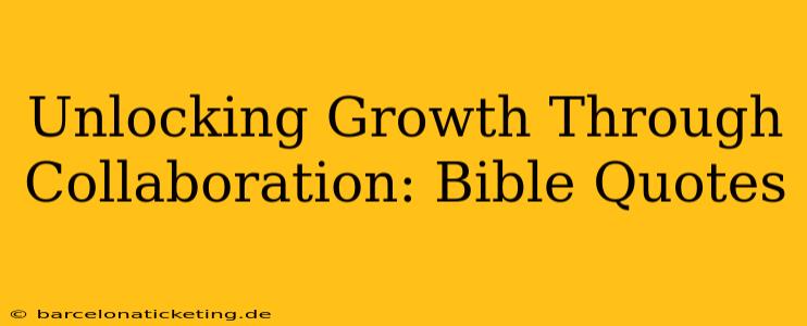Unlocking Growth Through Collaboration: Bible Quotes