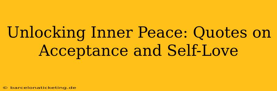 Unlocking Inner Peace: Quotes on Acceptance and Self-Love