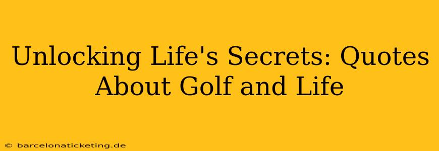 Unlocking Life's Secrets: Quotes About Golf and Life