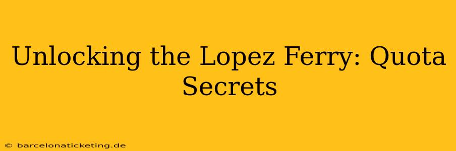 Unlocking the Lopez Ferry: Quota Secrets