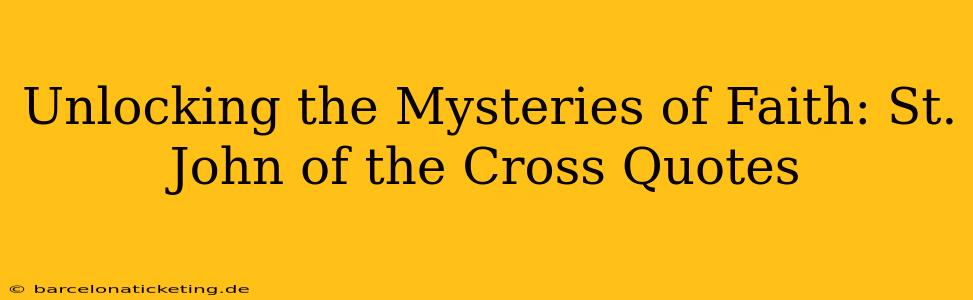 Unlocking the Mysteries of Faith: St. John of the Cross Quotes
