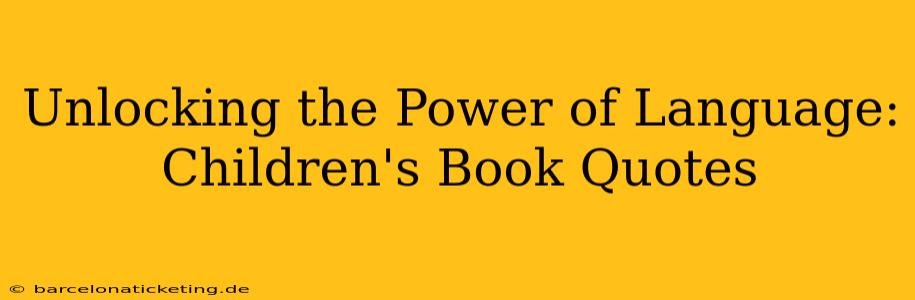 Unlocking the Power of Language: Children's Book Quotes