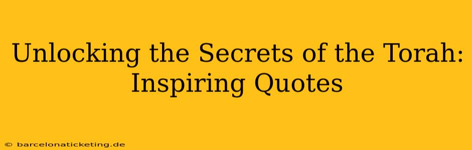 Unlocking the Secrets of the Torah: Inspiring Quotes