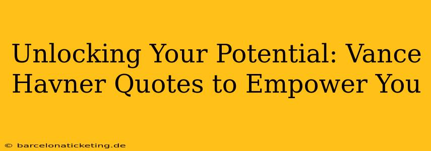 Unlocking Your Potential: Vance Havner Quotes to Empower You