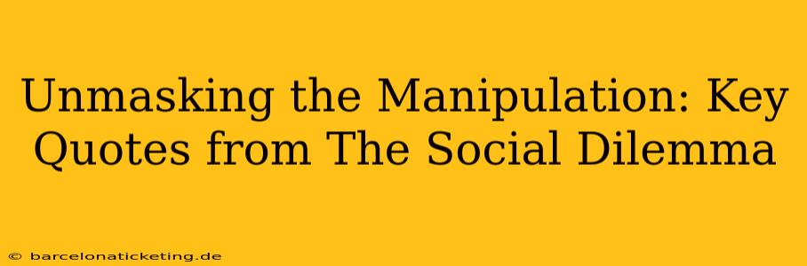 Unmasking the Manipulation: Key Quotes from The Social Dilemma