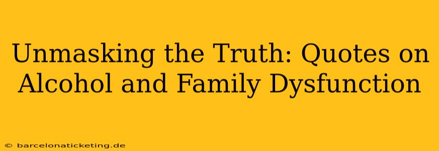 Unmasking the Truth: Quotes on Alcohol and Family Dysfunction