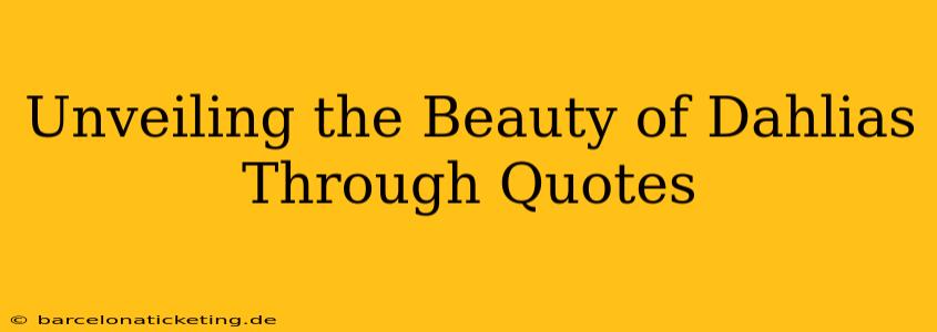 Unveiling the Beauty of Dahlias Through Quotes