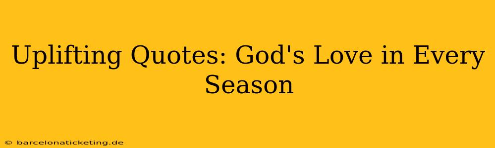 Uplifting Quotes: God's Love in Every Season
