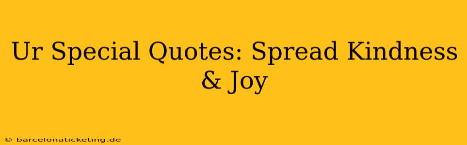 Ur Special Quotes: Spread Kindness & Joy