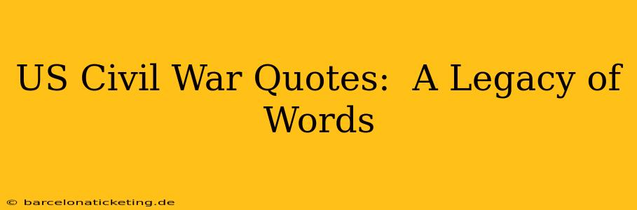 US Civil War Quotes:  A Legacy of Words