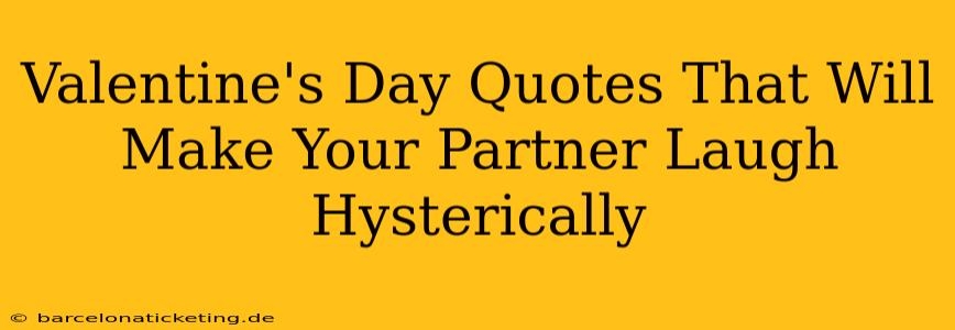 Valentine's Day Quotes That Will Make Your Partner Laugh Hysterically