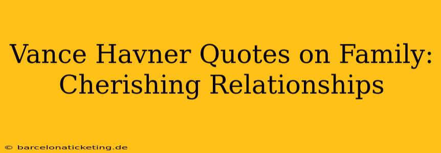 Vance Havner Quotes on Family: Cherishing Relationships