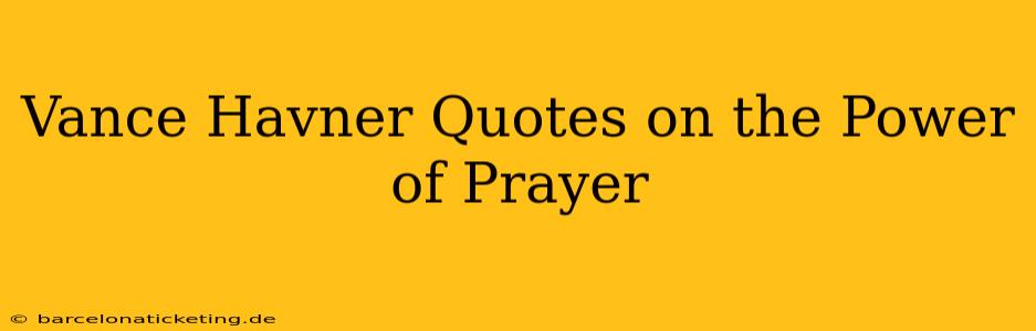 Vance Havner Quotes on the Power of Prayer