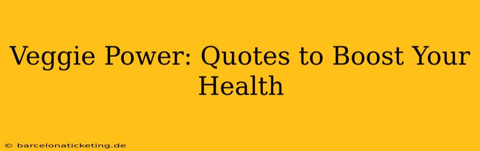 Veggie Power: Quotes to Boost Your Health