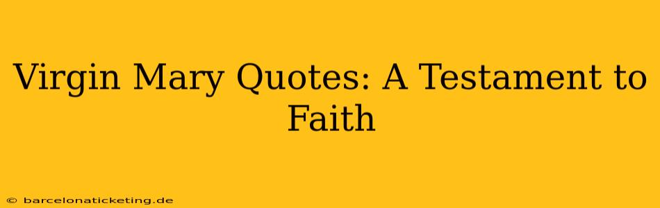 Virgin Mary Quotes: A Testament to Faith
