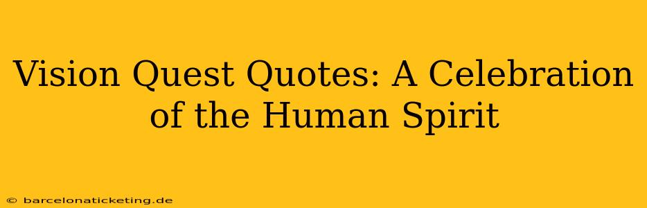 Vision Quest Quotes: A Celebration of the Human Spirit