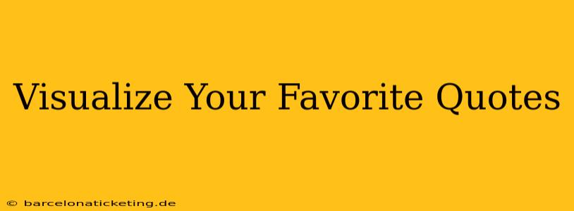 Visualize Your Favorite Quotes
