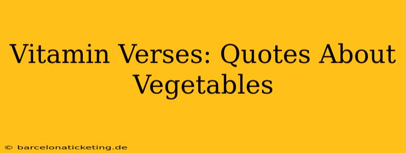 Vitamin Verses: Quotes About Vegetables