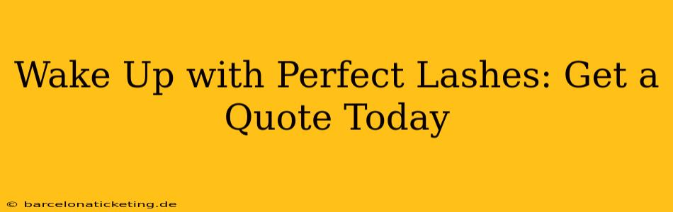Wake Up with Perfect Lashes: Get a Quote Today