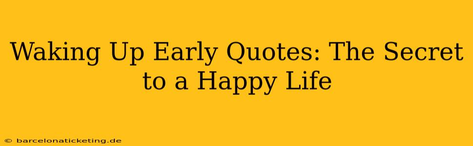 Waking Up Early Quotes: The Secret to a Happy Life