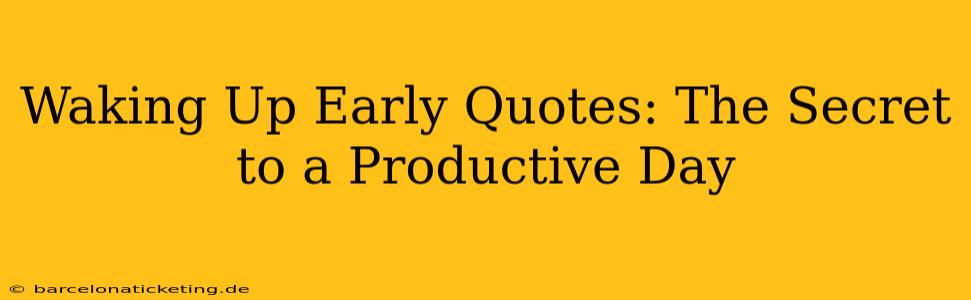 Waking Up Early Quotes: The Secret to a Productive Day