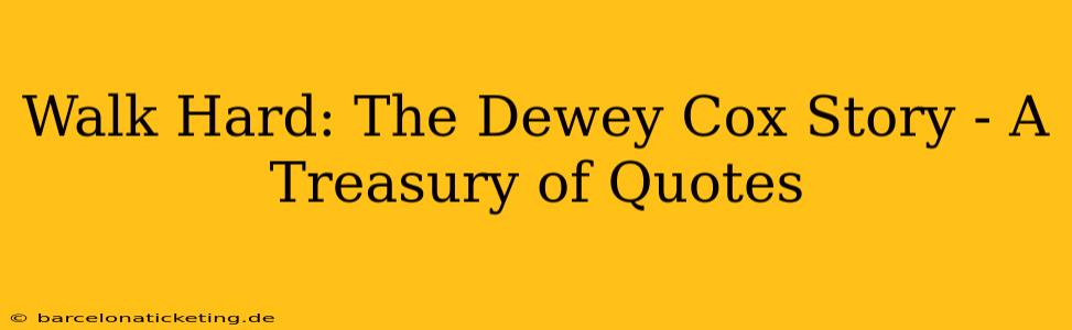 Walk Hard: The Dewey Cox Story - A Treasury of Quotes