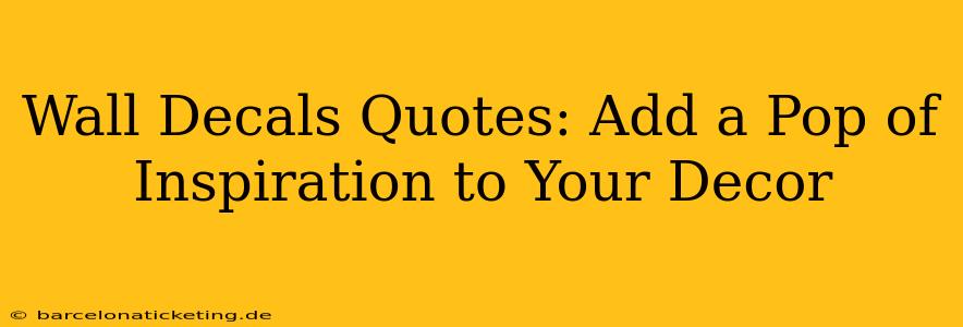 Wall Decals Quotes: Add a Pop of Inspiration to Your Decor
