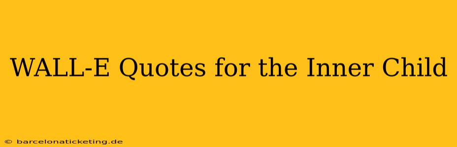 WALL-E Quotes for the Inner Child
