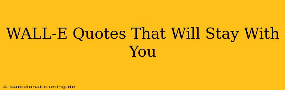 WALL-E Quotes That Will Stay With You