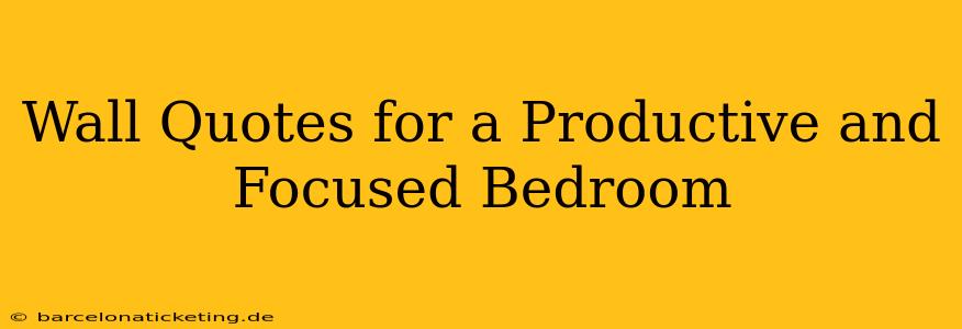 Wall Quotes for a Productive and Focused Bedroom