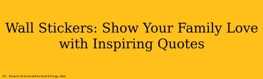 Wall Stickers: Show Your Family Love with Inspiring Quotes