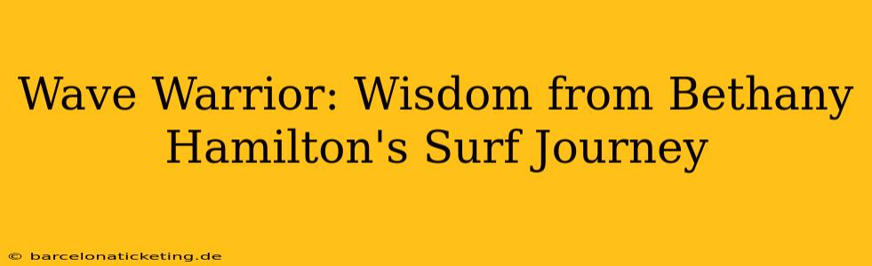 Wave Warrior: Wisdom from Bethany Hamilton's Surf Journey
