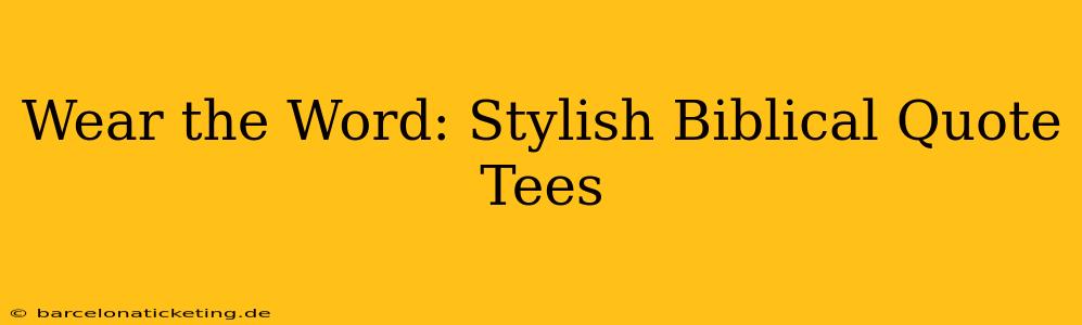 Wear the Word: Stylish Biblical Quote Tees