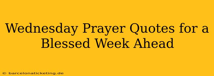 Wednesday Prayer Quotes for a Blessed Week Ahead