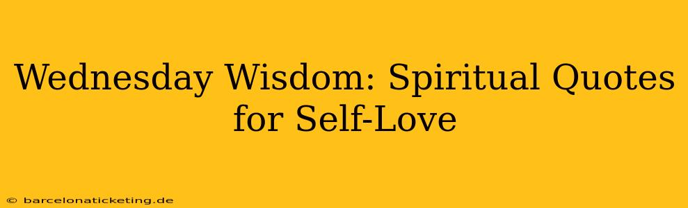 Wednesday Wisdom: Spiritual Quotes for Self-Love