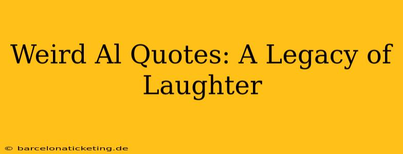 Weird Al Quotes: A Legacy of Laughter