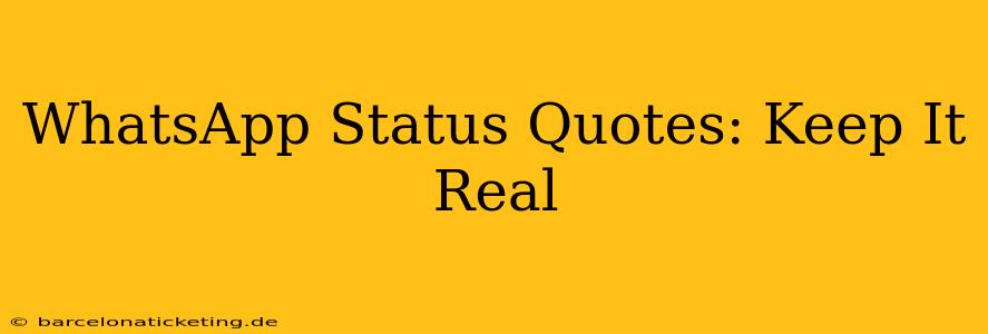 WhatsApp Status Quotes: Keep It Real