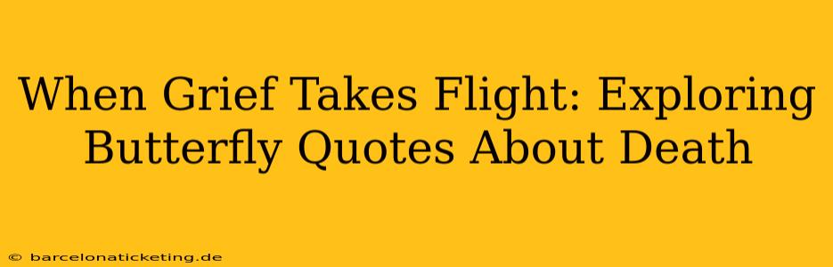 When Grief Takes Flight: Exploring Butterfly Quotes About Death